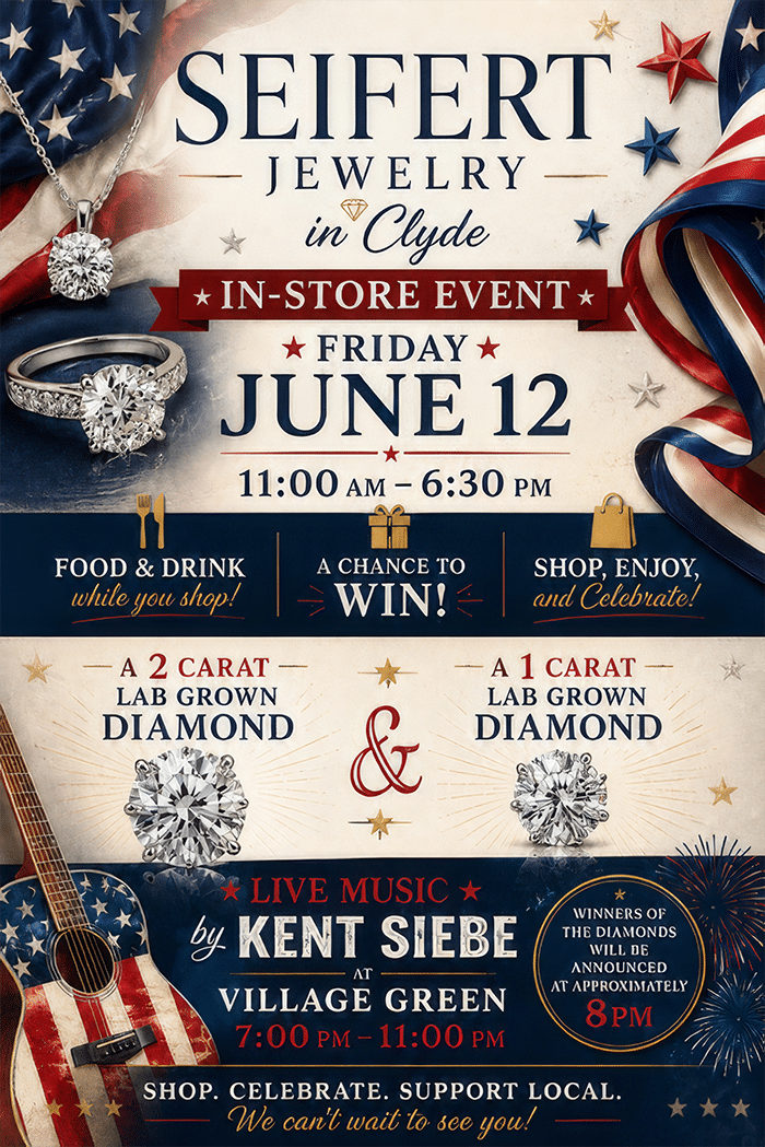 Image Text: Seifert Jewelry in Clyde In-Store Event Friday June 12, 11am to 6pm. Food & drink while you shop. A chance to win. Shop, enjoy and celebrate. Prizes are a 2 Carat Lab Grown Diamond & a 1 Carat Lab Grown Diamond. Winners wof the diamonds will be announced at approximately 8pm. Also featuring Live Music by Kent Siebe at Village Green from 7 to 11pm.